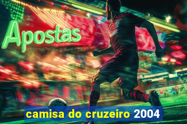 camisa do cruzeiro 2004